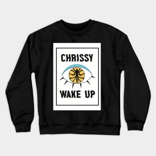 Chrissy Wake Up Crewneck Sweatshirt